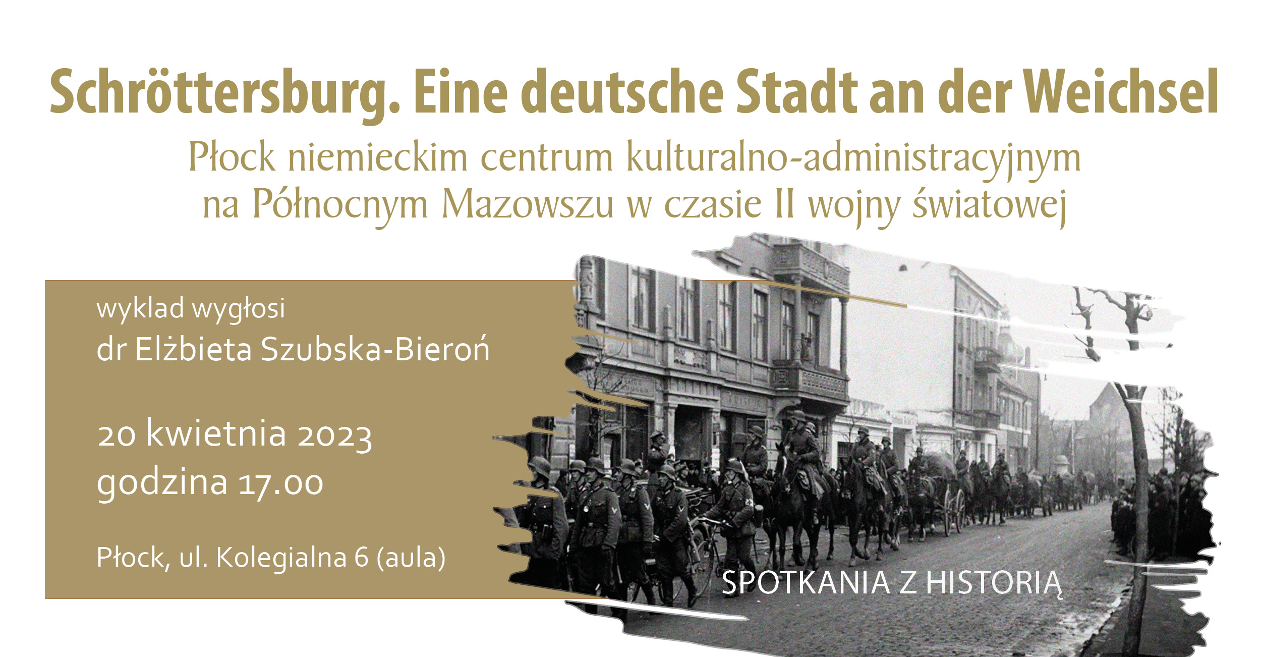 Grafika łącząca archiwalne zdjęcie wojsk niemieckich na ulicach Płocka wraz z tytułem i miejscem wykładu poświęconego II wojnie światowej zaplanowanego w muzeum na 20 kwietnia 2023 roku.